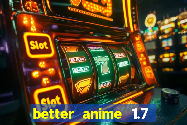 better anime 1.7 apk download